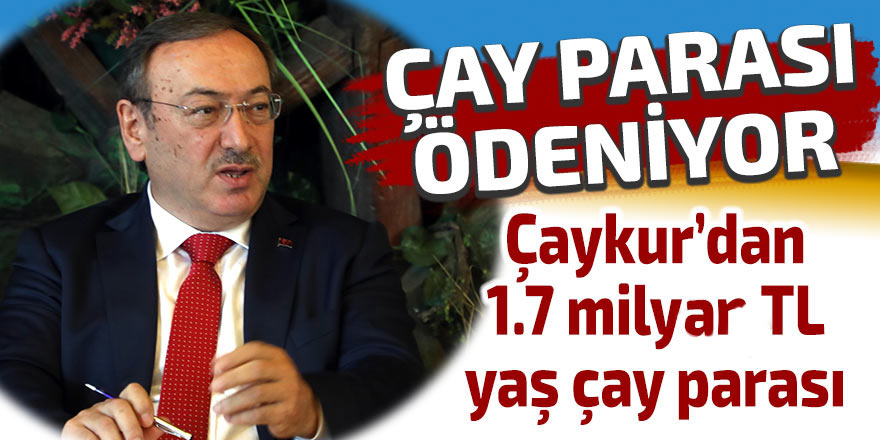 Çaykur 1.7 milyar TL çay parası ödeyecek