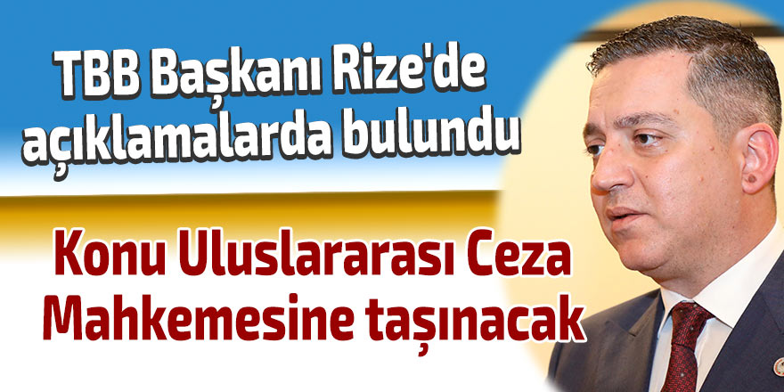 TBB Başkanı Rize'de açıklamalarda bulundu