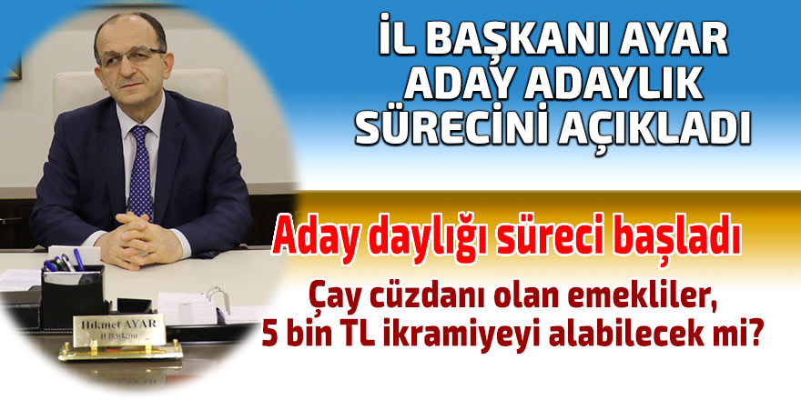 İL BAŞKANI AYAR ADAY ADAYLIK SÜRECİNİ AÇIKLADI