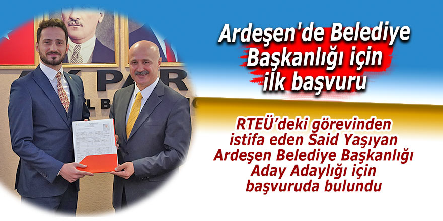 Ardeşen'de belediye başkanlığı için ilk başvuru