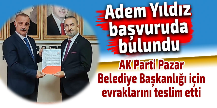 AK Parti'de Adem Yıldız da başvurusunu yaptı