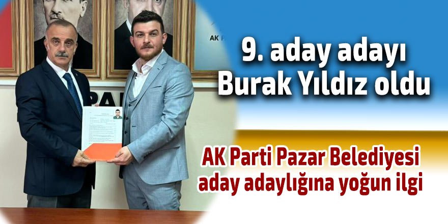 Pazar Belediyesi'nde Burak Yıldız 9. aday adayı oldu