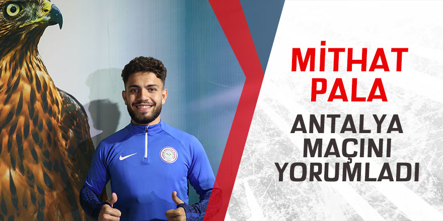 Mithat Pala Antalya maçını değerlendirdi