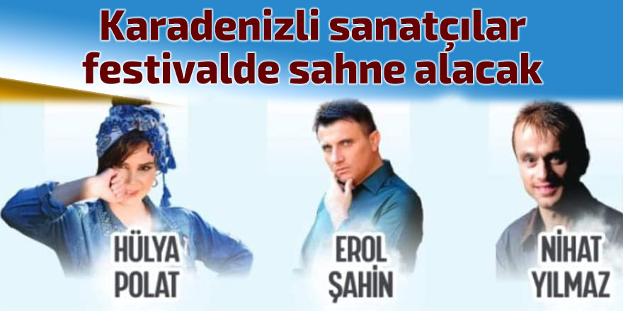 Karadenizli sanatçılar festivalde sahne alacak
