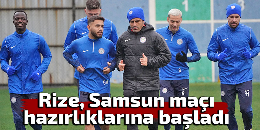 Rizespor, Samsunspor maçı hazırlıklarına başladı