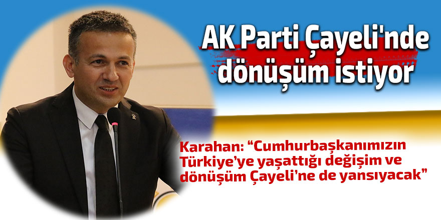AK Parti Çayeli'nde dönüşüm istiyor