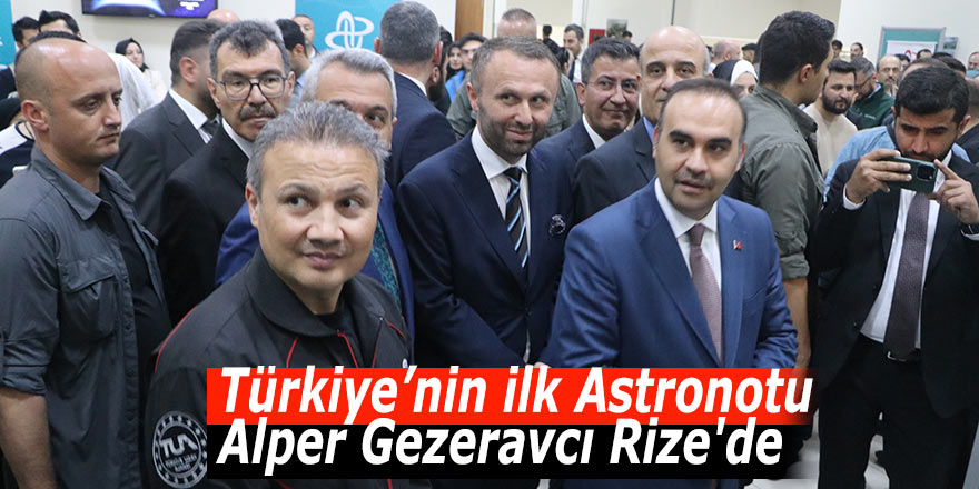 Türkiye’nin ilk Astronotu Alper Gezeravcı Rize'de