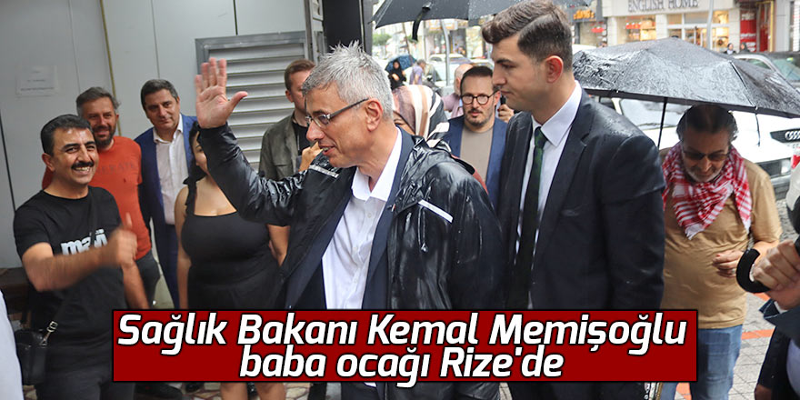Sağlık Bakanı Kemal Memişoğlu baba ocağı Rize'de