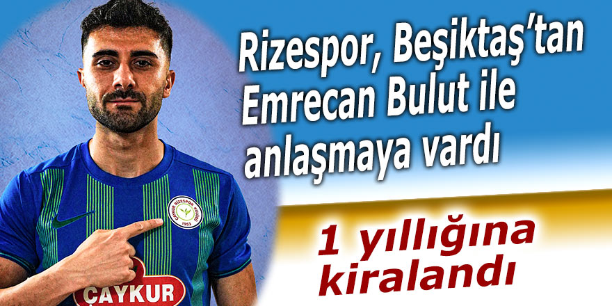 Rizespor, Beşiktaş’tan Emrecan Bulut ile anlaşmaya vardı