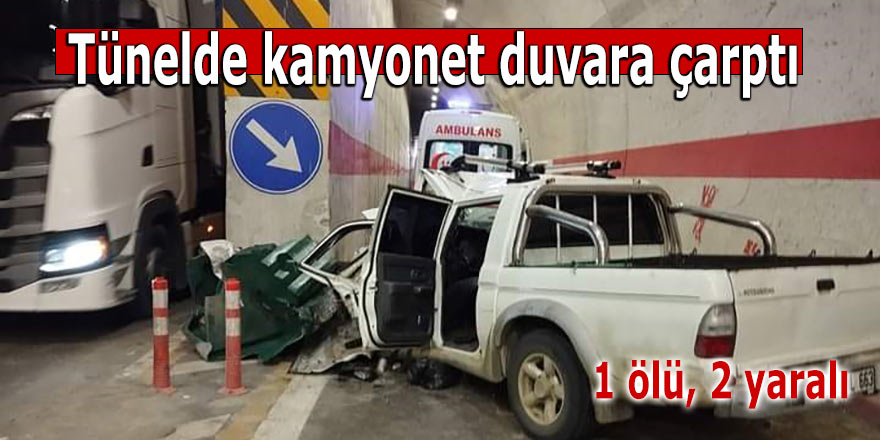 Tünelde kamyonet duvara çarptı: 1 ölü, 2 yaralı