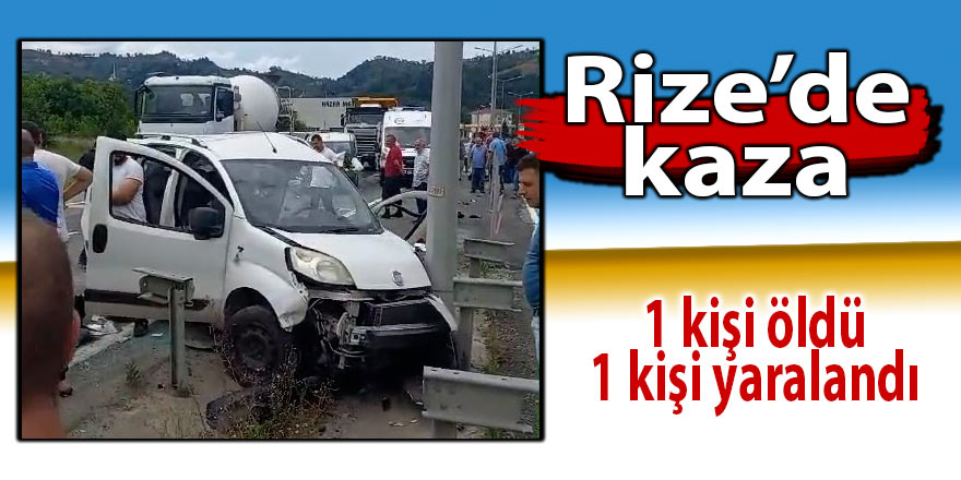 Rize’de trafik kazası: 1 ölü, 1 yaralı