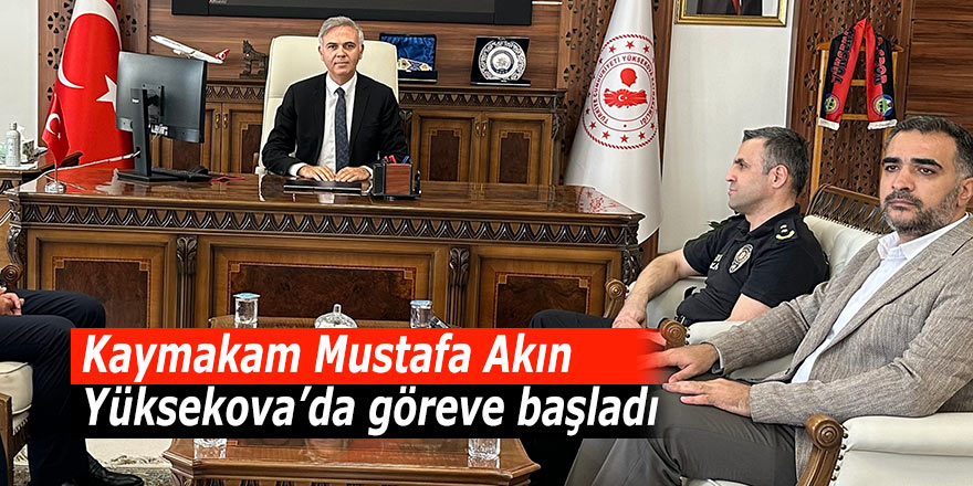 Kaymakam Mustafa Akın Yüksekova'da göreve başladı