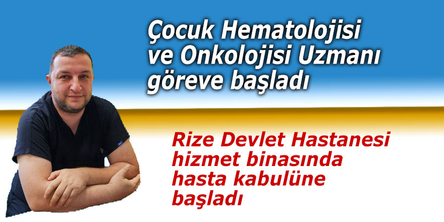 Çocuk Hematolojisi ve Onkolojisi Uzmanı göreve başladı