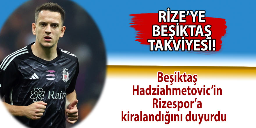 Beşiktaş, Hadziahmetovic’in Rizespor’a kiralandığını duyurdu