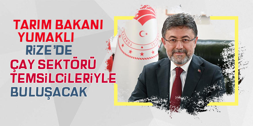 Tarım Bakanı Rize’ye geliyor. Çay sektörü temsilcileriyle buluşacak