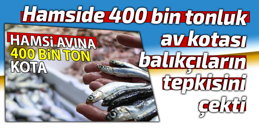 Hamside 400 bin tonluk av kotasına balıkçılardan tepki