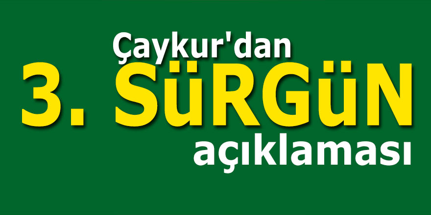 ÇAYKUR'dan 3. sürgün açıklaması