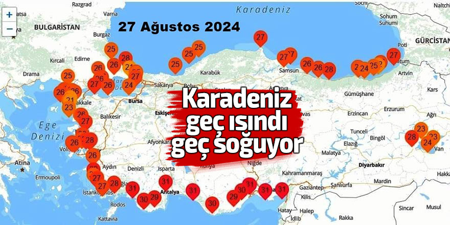 Karadeniz geç ısındı geç soğuyor