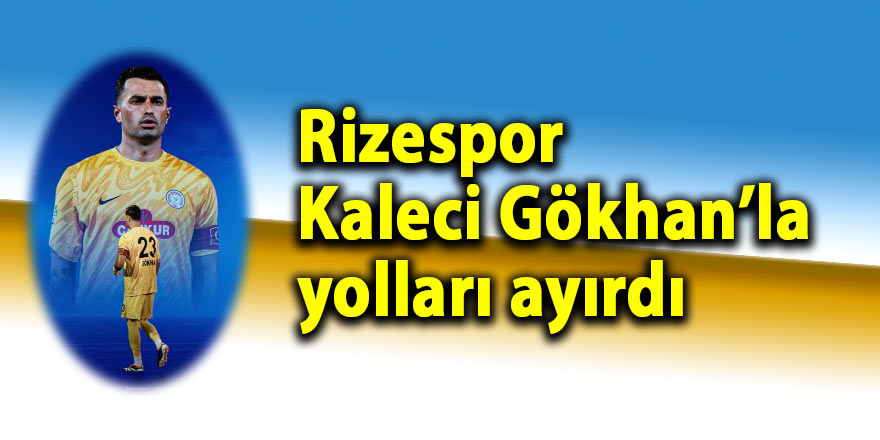 Rizespor kaleci Gökhan ile yolları ayırdı