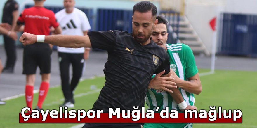 Çayelispor Muğla deplasmanında mağlup