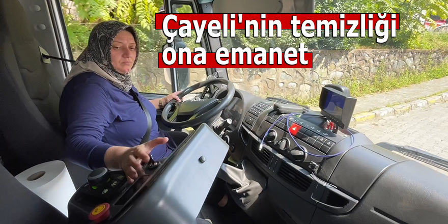 Çayeli'nin temizliği ona emanet