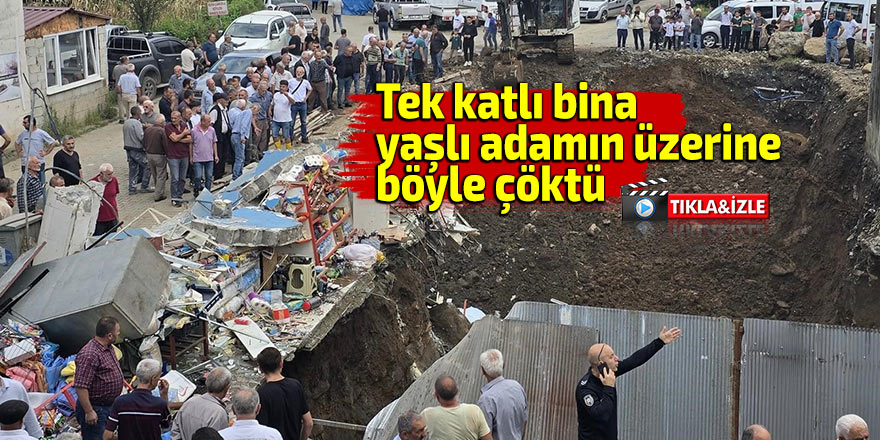 Tek katlı bina yaşlı adamın üzerine çöktü