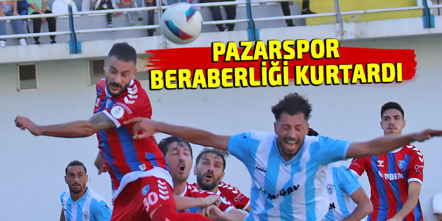 Pazarspor beraberliği kurtardı!