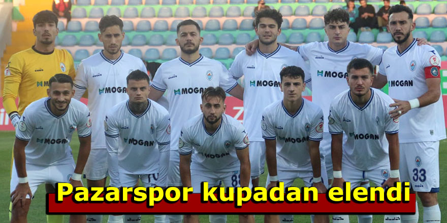 Pazarspor kupadan elendi