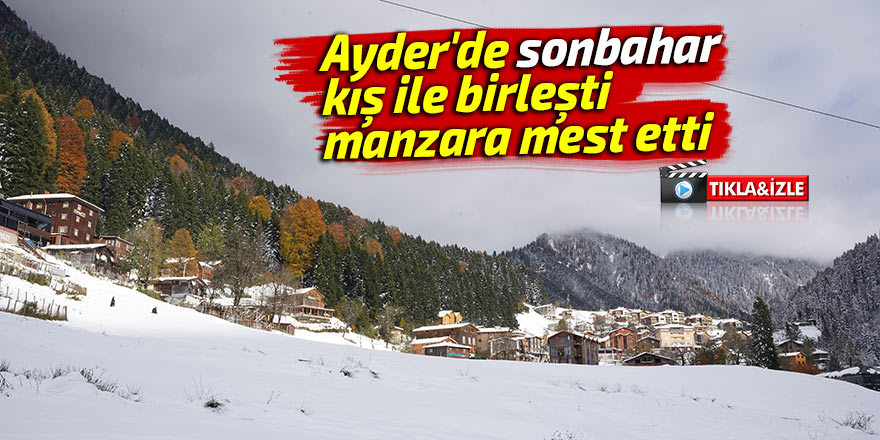 Ayder'de sonbahar kış ile birleşti, manzara mest etti