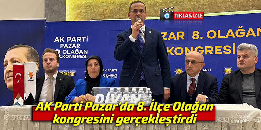 AK Parti Pazar'da 8. İlçe Olağan Kongresini gerçekleştirdi