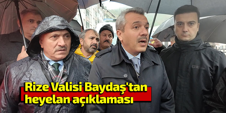 Rize Valisi Baydaş'tan heyelan açıklaması