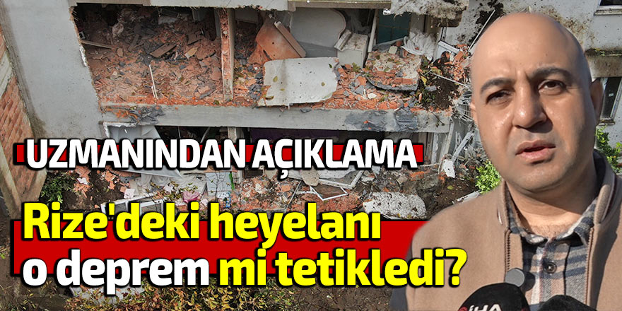 Rize'deki heyelanı o deprem mi tetikledi?