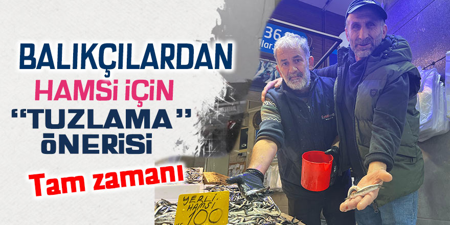 Balıkçılardan hamsi için "Tuzlama" önerisi: Tam zamanı