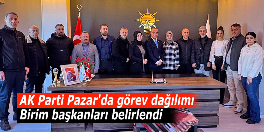 AK Parti Pazar'da görev dağılımı