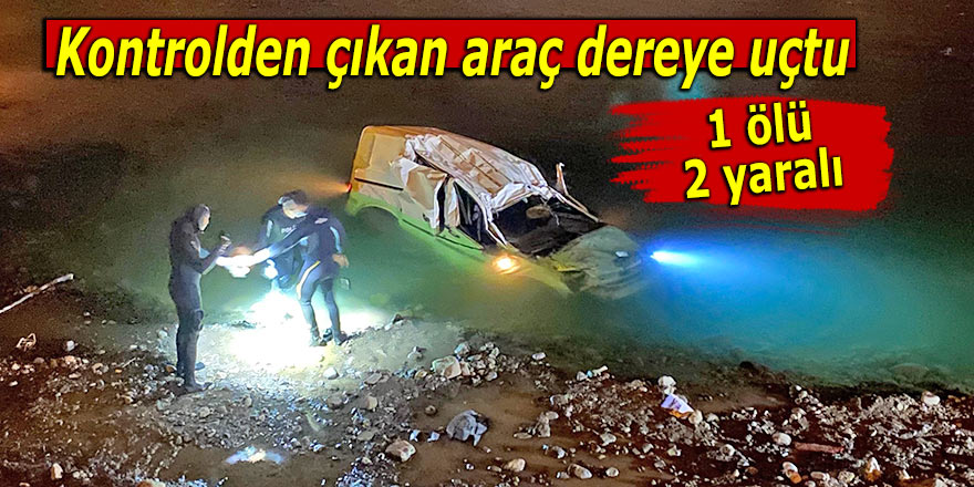 Kontrolden çıkan araç dereye uçtu: 1 ölü, 2 yaralı