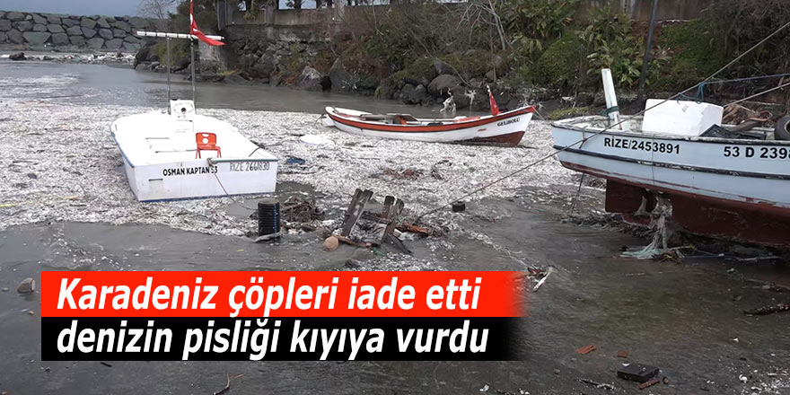 Karadeniz çöpleri iade etti, denizin pisliği kıyıya vurdu