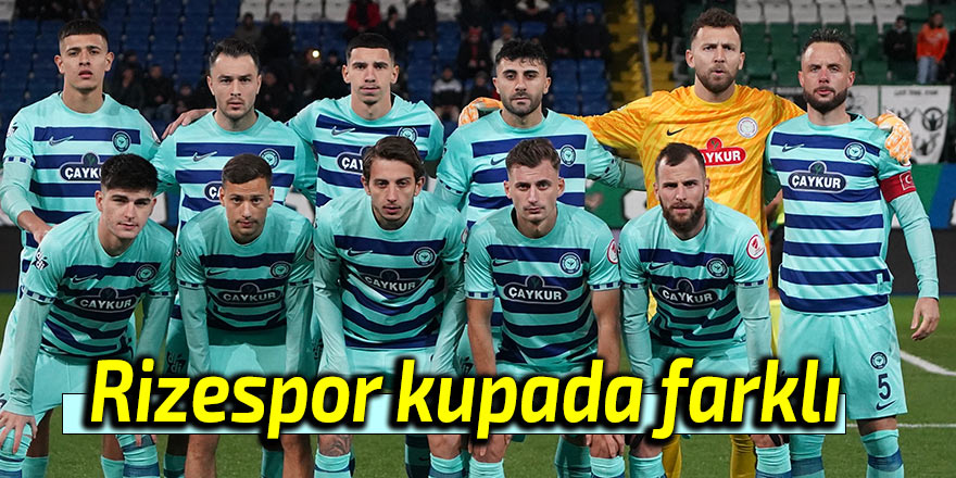 Rizespor kupada farklı