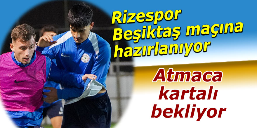 Rizespor, Beşiktaş maçına hazırlanıyor