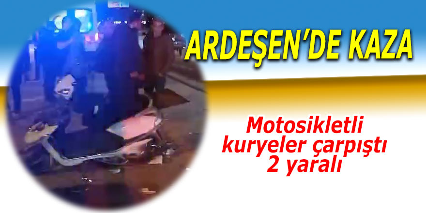 Ardeşen'de motosikletli kuryeler çarpıştı: 2 yaralı