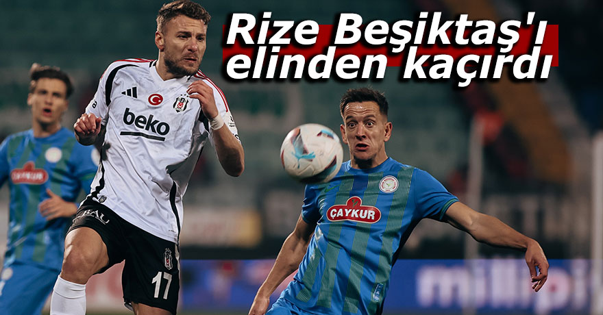 Rize Beşiktaş'ı elinden kaçırdı