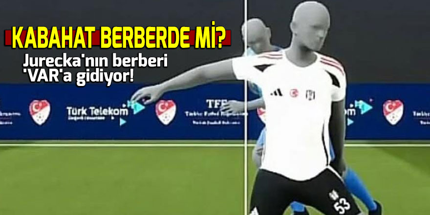 Jurecka'nın berberi 'VAR'a gidiyor