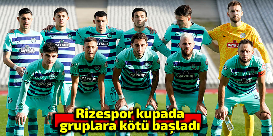 Rizespor kupada gruplara kötü başladı