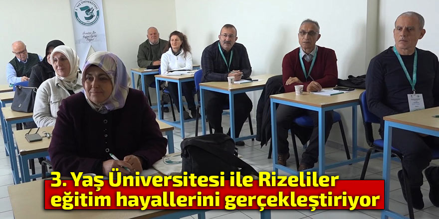 3. Yaş Üniversitesi ile Rizeliler eğitim hayallerini gerçekleştiriyor