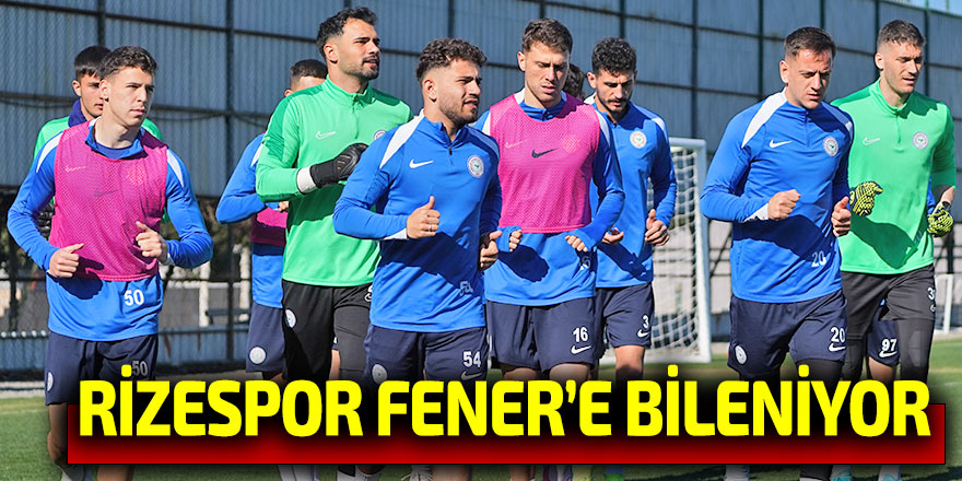 Rizespor Fenerbahçe maçı hazırlıklarına başladı