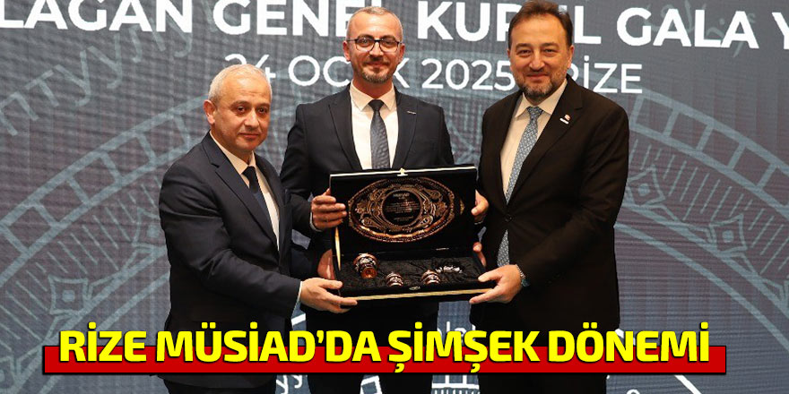 RİZE MÜSİAD’DA ŞİMŞEK DÖNEMİ