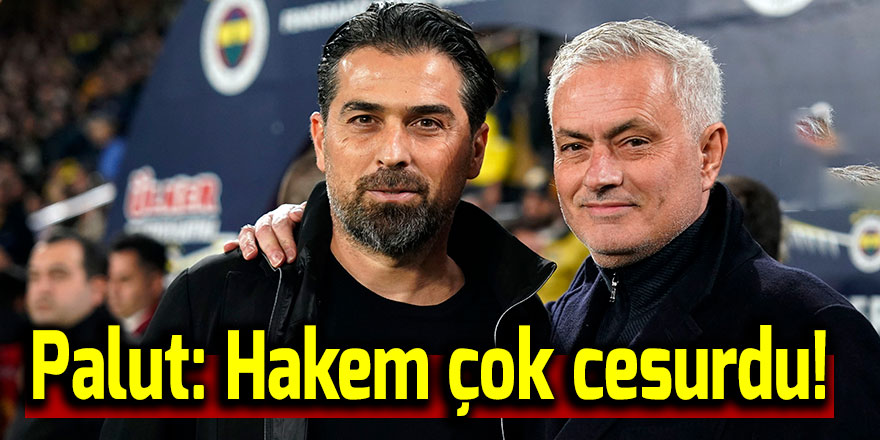 Palut: Hakem çok cesurdu!