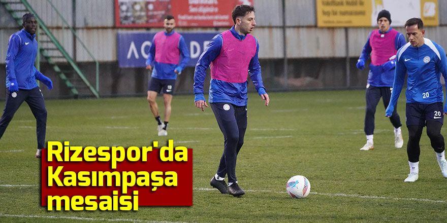 Rizespor'da Kasımpaşa mesaisi