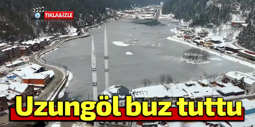 Uzungöl buz tuttu