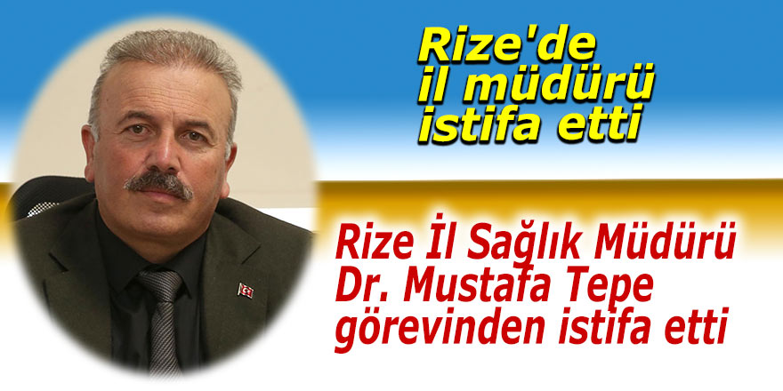 Rize'de il müdürü istifa etti