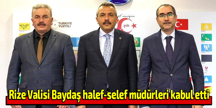 Rize Valisi Baydaş halef-selef müdürleri kabul etti